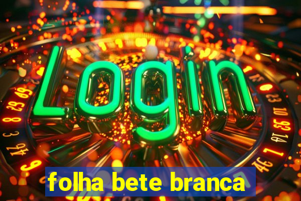 folha bete branca